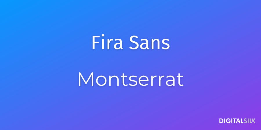 Fira Sans and Montserrat fonts