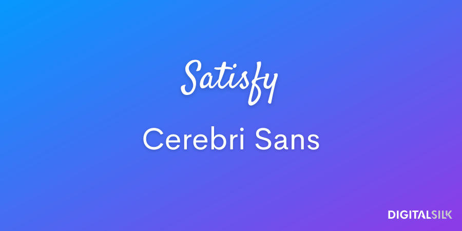 Satisfy and Cerebri Sans fonts